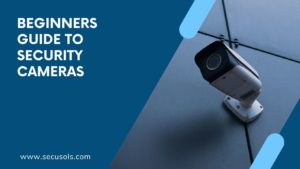 Beginners guide to security cameras