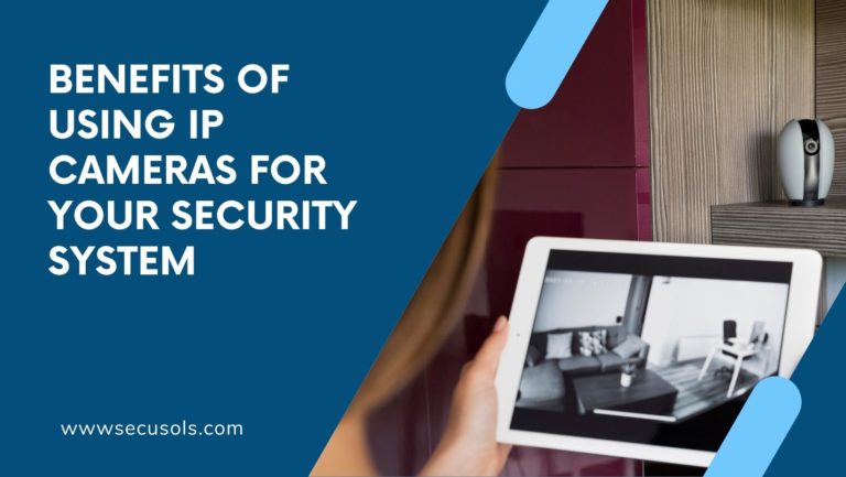 Benefits of using IP cameras for your security system