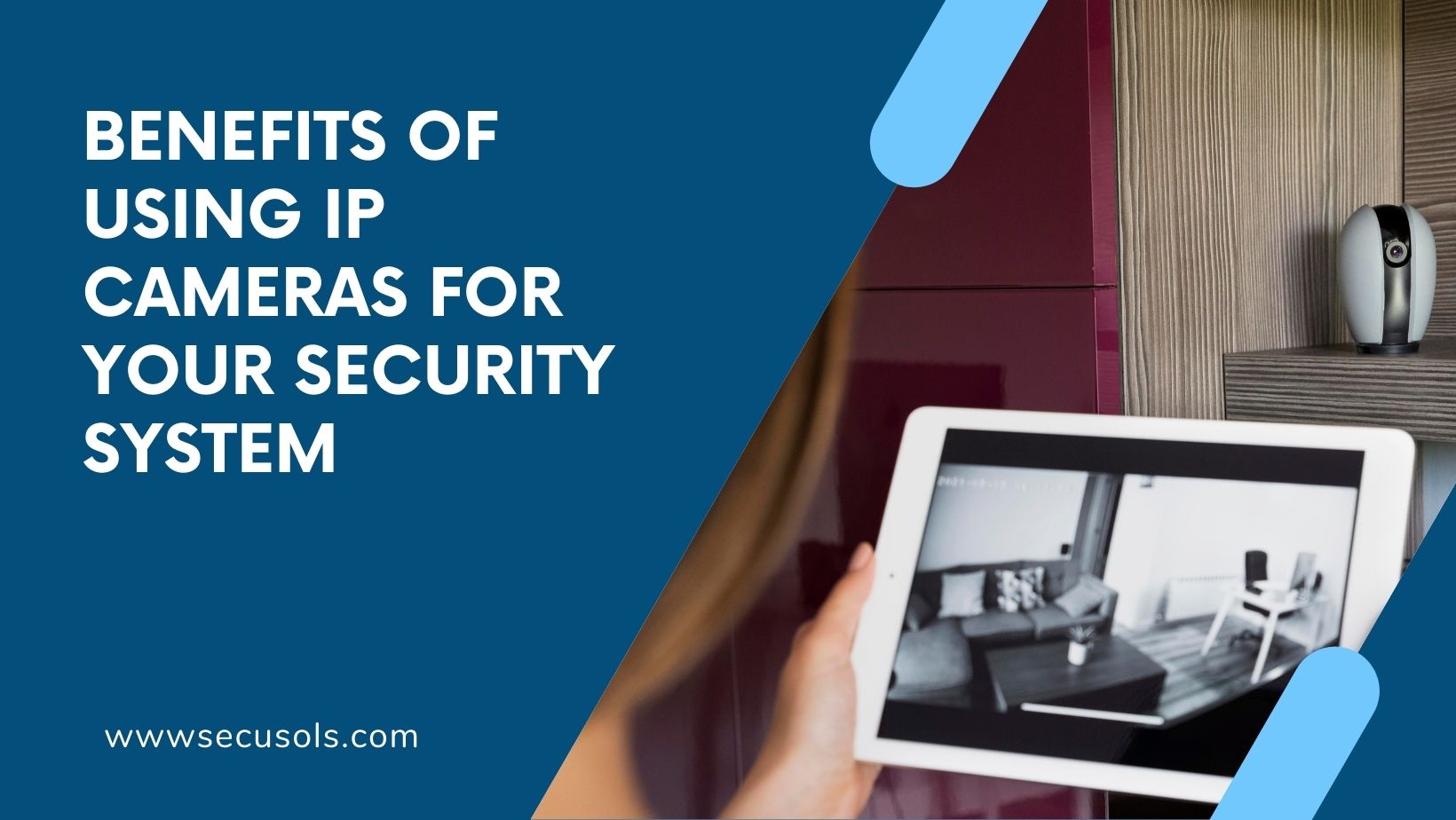Benefits of using IP cameras for your security system - SecuSols