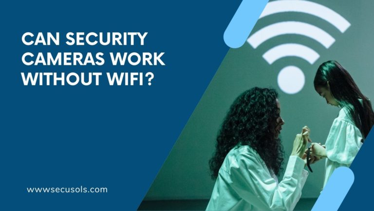 Can Security Cameras Work Without WiFi