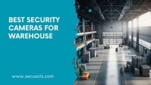 Best Security Camera for Warehouse