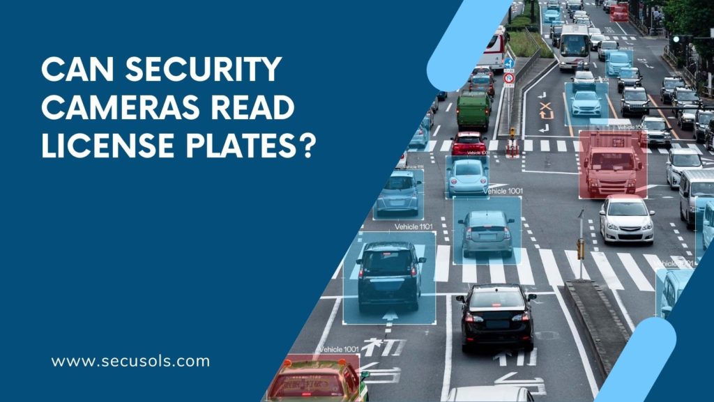 Can Security Cameras Read License Plates? SecuSols