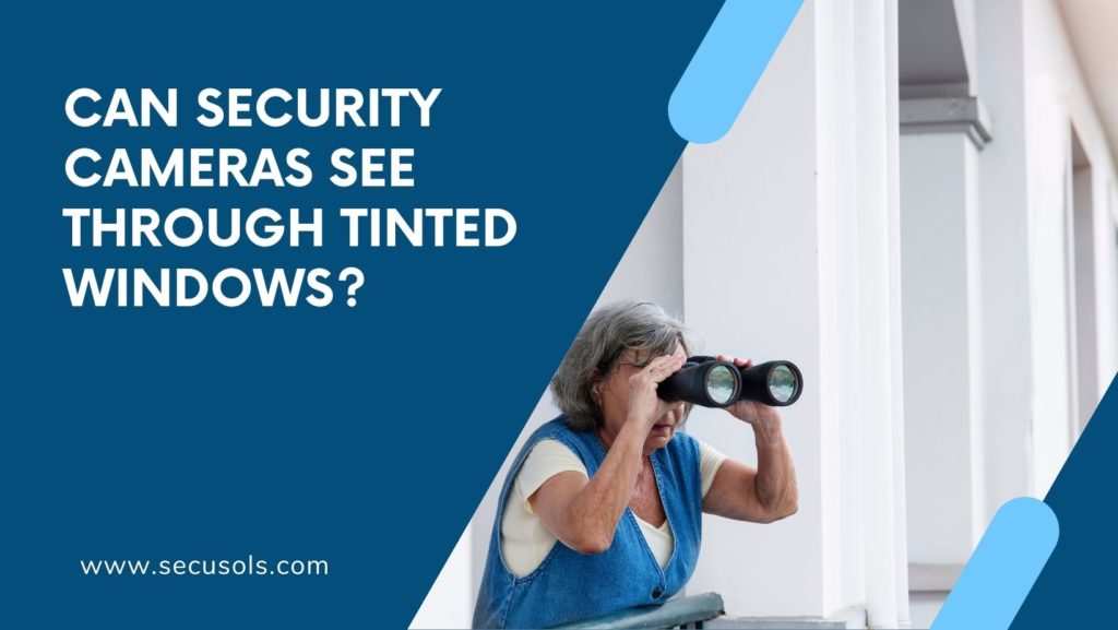 Can Security Cameras See Through Tinted Windows